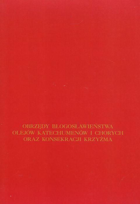 Obrzędy błogosławieństwa olejów katechumenów i chorych oraz konsekracji krzyżma (książka) - -, rytuały, Wydawnictwo Księgarnia św. Jacka, 2016 r., oprawa miękka - 01487 9788380990043