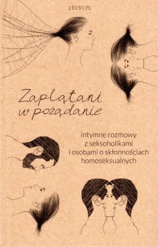 Zaplątani w pożądanie. Intymne rozmowy z seksoholikami i osobami o skłonnościach homoseksualnych (książka) - ks. Mirosław Maliński  (red.) , psychologia, 2RYBY, 2019 r., oprawa miękka - 01391 9788395154973