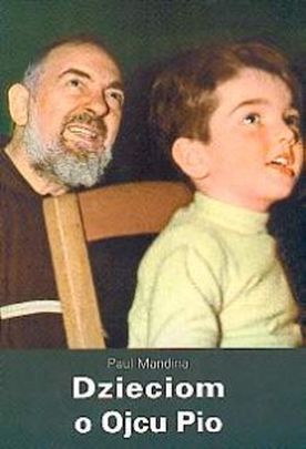 Dzieciom o Ojcu Pio (książka) - Paul Mandina, biografie, Archidiecezjalne Wydawnictwo Łódzkie, 2002 r., oprawa miękka - 01291 9788385022992