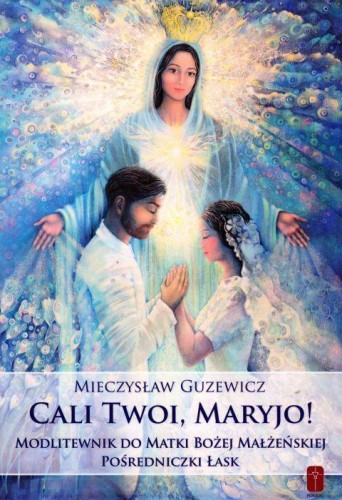 Cali Twoi, Maryjo Modlitewnik do Matki Bożej Małżeńskiej Pośredniczki Łask (książka) - Mieczysław Guzewicz, modlitewniki, Wydawnictwo Misjonarzy Krwi Chrystusa POMOC, 2020 r., oprawa miękka - 00593 9788372560179