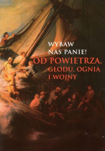 Wybaw nas Panie! Od powietrza, głodu, ognia i wojny (książka) - o. R. Leżohupski, o. A. Iwanicki  (red.) , modlitewniki, Wydawnictwo OO. Franciszkanów, 2020 r., oprawa miękka - 00525 9788377661963