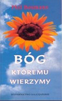 Bóg któremu wierzymy (książka) - Phil Bosmans, młodzież, Wydawnictwo Salezjańskie - Warszawa, 1995 r., oprawa miękka - 00410 9788372011657