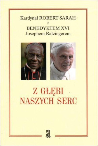 Z głębi naszych serc (książka) - kard. Robert Sarah,  Benedykt XVI, kapłaństwo, Wydawnictwo Sióstr Loretanek, 2020 r., oprawa miękka - 00344 9788372577740