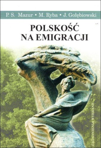 Polskość na emigracji (książka) - S. P. Mazur, M. Ryba, J. Gołębiowski, historia, dokument, SERVIRE VERITATI, 2010 r., oprawa miękka - 00257 9788388162640