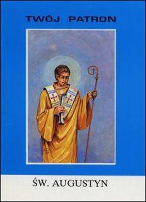 Twój patron - Św. Augustyn (książka) - ks. Bronisław Sieńczak, biografie, Wydawnictwo Instytut Teologiczny Księży Misjonarzy, 2000 r., oprawa miękka - 05955 9788386715794