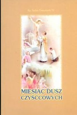 Miesiąc dusz czyśćcowych (książka) - ks. Stefan Dosenbach TJ, objawienia, cuda; czyściec, Wydawnictwo Arka - Wrocław, 2024 r., oprawa miękka - 03242 9788397150287