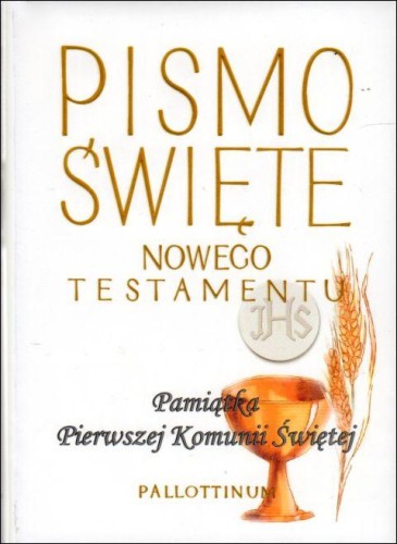 Nowy Testament Pismo ŚW. Pamiątka I Komunii Świętej (kielich) (książka) - praca zbiorowa, Biblia, Wydawnictwo Pallottinum, 2014 r., oprawa twarda z obwolutą - 01385 9788370147358