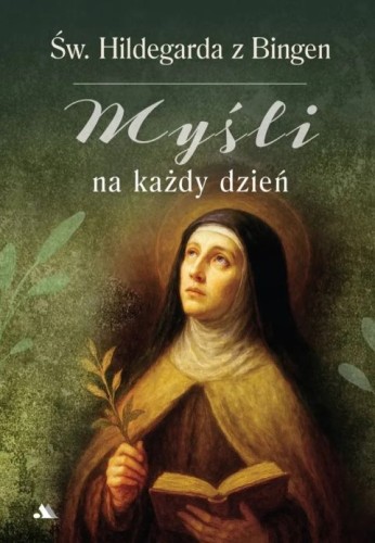 Myśli na każdy dzień. Święta Hildegarda z Bingen (książka) - praca zbiorowa, sentencje, Wydawnictwo AA - Kraków, 2025 r., oprawa zintegrowana - 69139 9788383400990