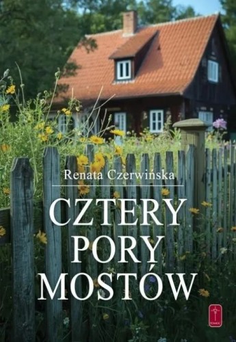 Cztery pory mostów (książka) - Renata Czerwińska, powieść, Wydawnictwo Misjonarzy Krwi Chrystusa POMOC, 2025 r., oprawa miękka - 69122 9788372561404
