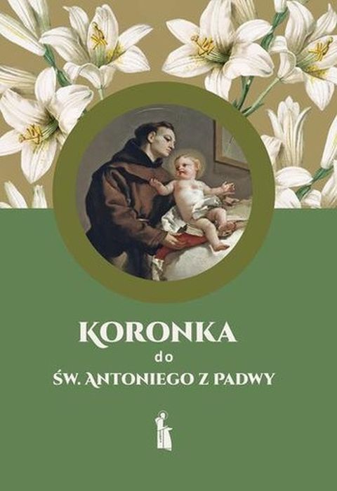 Koronka do św. Antoniego z Padwy (książka) - Małgorzata Myrcha-Kamińska, nowenny i modlitwy, Wydawnictwo Bratni Zew, 2025 r., oprawa miękka - 69119 9788374855235