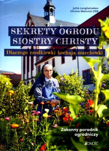 Sekrety ogrodu siostry Christy (książka) - Jutta Langheineken, Christa Weinrich, poradniki, Wydawnictwo Jedność, 2025 r., oprawa twarda - 69075 9788383530994
