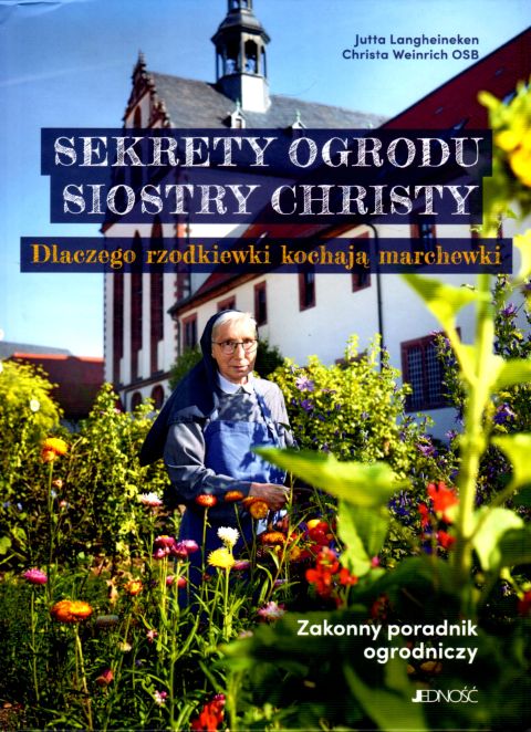 Sekrety ogrodu siostry Christy (książka) - Jutta Langheineken, Christa Weinrich, poradniki, Wydawnictwo Jedność, 2025 r., oprawa twarda - 69075 9788383530994