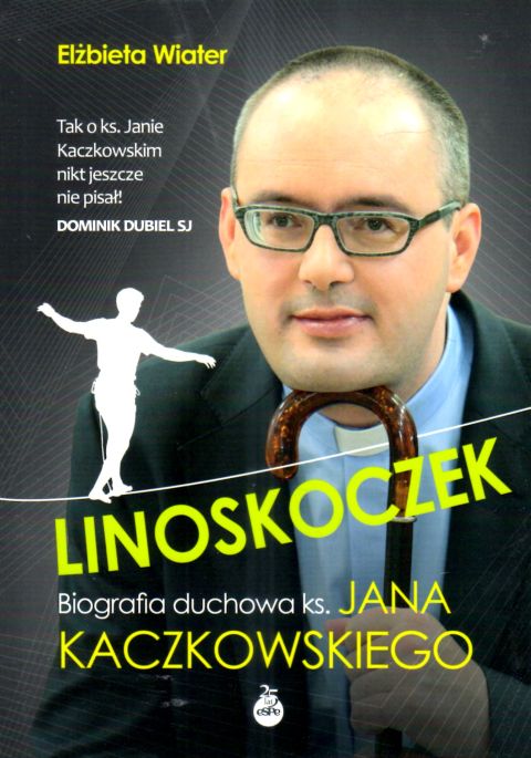 Linoskoczek. Biografia duchowa ks. Jana Kaczkowskiego (książka) - Elżbieta Wiater, Kaczkowski, Wydawnictwo eSPe, 2025 r., oprawa miękka ze skrzydełkami - 69073 9788384040683