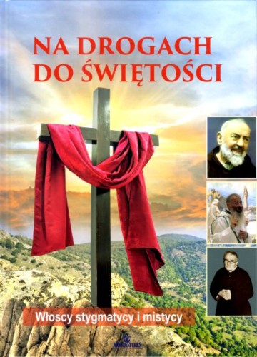 Na drogach do świętości. Włoscy stygmatycy i mistycy (książka) - Anna Paterek, albumy, ARYSTOTELES, 2025 r., oprawa twarda - 69064 9788380389281