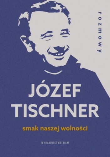 Smak naszej wolności (książka) - Józef Tishner, Tischner, Wydawnictwo WAM, 2025 r., oprawa miękka - 69050 9788327730473