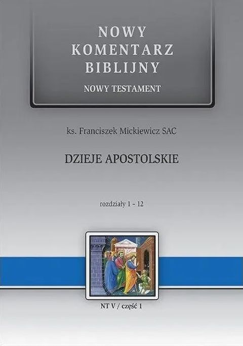 Dzieje Apostolskie. Rozdziały 1-12. Nowy Komentarz Biblijny (książka) - ks. Franciszek Mickiewicz, Biblia, Edycja św. Pawła, 2025 r., oprawa twarda - 69023 9788381317054