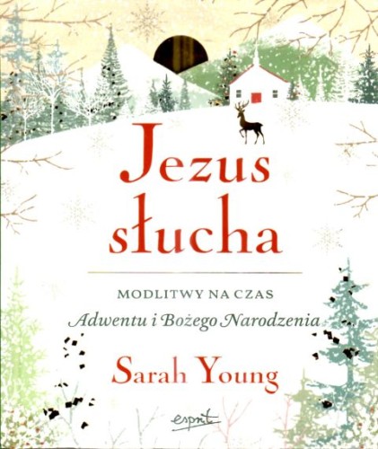 Jezus słucha. Modlitwy na czas Adwentu i Bożego Narodzenia (książka) - Sara Young, Boże Narodzenie, Adwent, ESPRIT, 2025 r., oprawa twarda - 68975 9788368536119