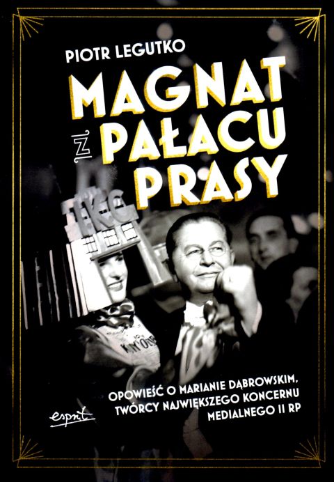 Magnat z Pałacu Prasy (książka) - Piotr Legutko, popularnonaukowe, ESPRIT, 2025 r., oprawa miękka ze skrzydełkami - 68973 9788368536140
