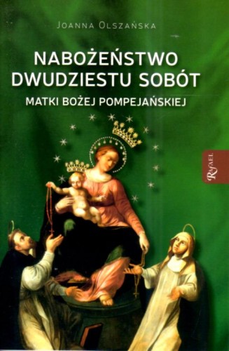 Nabożeństwo dwudziestu sobót Matki Bożej Pompejańskiej (książka) - Joanna Olszańska, pompejańska, Dom Wydawniczy Rafael, 2025 r., oprawa miękka - 68969 9788368475463