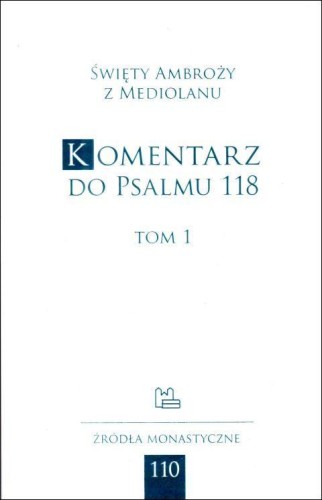 Komentarz do psalmu 118 T.I (książka) - św. Ambroży z Mediolanu, naukowe, Wydawnictwo OO. Benedyktynów TYNIEC, 2025 r., oprawa miękka - 68948 9788382053548