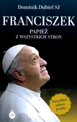 Franciszek. Papież z wszystkich stron (książka) - Dominik Dubiel, Franciszek papież, Wydawnictwo eSPe, 2025 r., oprawa miękka ze skrzydełkami - 68940 9788384040508