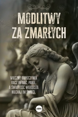 Modlitwy za zmarłych (książka) - Ines i Paweł Dobrowolscy, modlitwy za zamarłych, Wydawnictwo eSPe, 2025 r., oprawa miękka - 68939 9788384040539