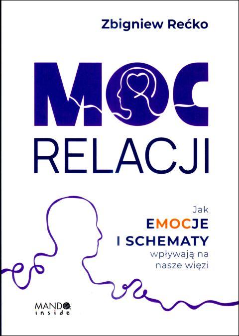Moc relacji. Jak emocje i schematy wpływają na nasze więzi (książka) - Zbigniew Rećko, psychologia, Wydawnictwo WAM, 2025 r., oprawa miękka ze skrzydełkami - 68932 9788327746351
