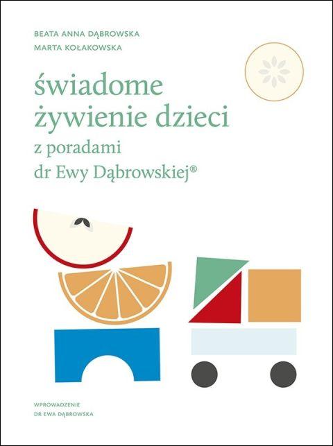 Świadome żywienie dzieci z poradami dr Ewy Dąbrowskiej (książka) - Beata Anna Dąbrowska, Marta Kołakowska, kuchnia, zdrowie, Wydawnictwo WAM, 2021 r., oprawa twarda - 68931 9788327718259