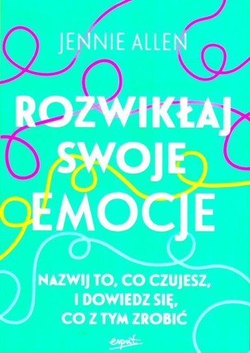 Rozwikłaj swoje emocje. Nazwij to, co czujesz, i dowiedz się, co z tym zrobić (książka) - Jennie Allen, psychologia, ESPRIT, 2025 r., oprawa miękka ze skrzydełkami - 68924 9788368317725