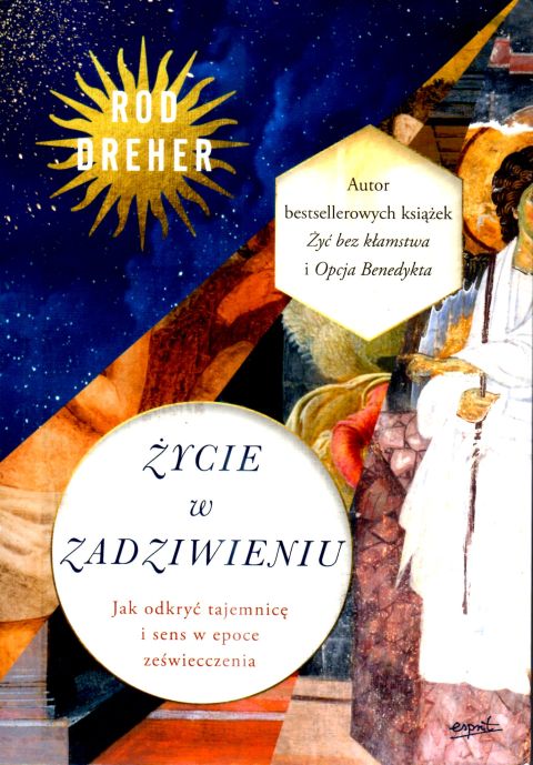 Życie w zadziwieniu. Jak odkryć tajemnicę i sens w epoce zeświecczenia (książka) - Rod Dreher, duchowość, ESPRIT, 2025 r., oprawa miękka ze skrzydełkami - 68922 9788368536102