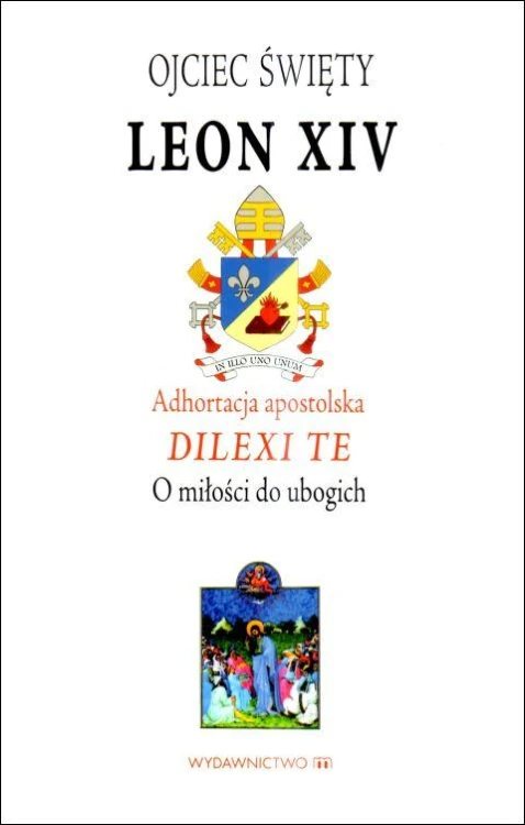 Adhortacja apostolska DILEXI TE. O miłości do ubogich (książka) - Papież Leon XIV, encykliki, listy; leon xiv, Wydawnictwo M, 2025 r., oprawa miękka - 68917 9788380439559