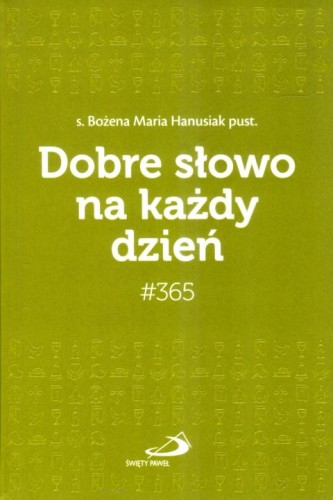 Dobre słowo na każdy dzień #365 (książka) - Bożena Maria Hanusiak, sentencje, Edycja św. Pawła, 2025 r., oprawa zintegrowana - 68913 9788377978382