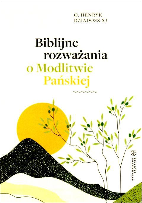 Biblijne rozważania o Modlitwie Pańskiej (książka) - o. Henryk Dziadosz, modlitwa; rozważania, Wydawnictwo Salwator, 2025 r., oprawa miękka - 68902 9788375809589
