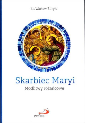 Skarbiec Maryi. Modlitwy różańcowe (książka) - ks. Wacław Buryła, Różaniec św., Edycja św. Pawła, 2025 r., oprawa zintegrowana - 68894 9788381316064