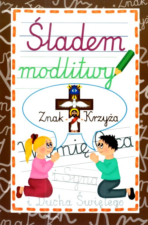 Śladem modlitwy. Znak Krzyża (książka) - Krzysztof Wowra  (opr.) , katecheci, wychowawcy, Wydawnictwo Instytut Teologiczny Księży Misjonarzy, 2025 r., oprawa miękka - 68890 9788378697565