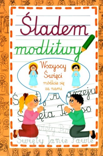 Śladem modlitwy. Wszyscy Święci módlcie się za nami (książka) - Krzysztof Wowra  (opr.) , katecheci, wychowawcy, Wydawnictwo Instytut Teologiczny Księży Misjonarzy, 2025 r., oprawa miękka - 68888 9788378697664