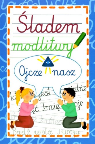 Śladem modlitwy. Ojcze nasz (książka) - Krzysztof Wowra  (opr.) , katecheci, wychowawcy, Wydawnictwo Instytut Teologiczny Księży Misjonarzy, 2025 r., oprawa miękka - 68883 9788378697596