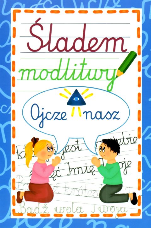 Śladem modlitwy. Ojcze nasz (książka) - Krzysztof Wowra  (opr.) , katecheci, wychowawcy, Wydawnictwo Instytut Teologiczny Księży Misjonarzy, 2025 r., oprawa miękka - 68883 9788378697596