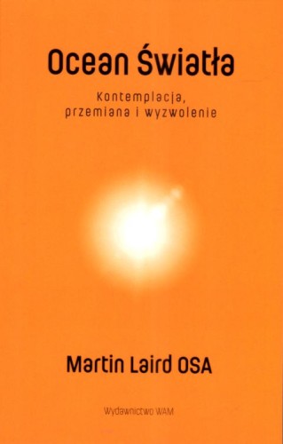 Ocean światła. Kontenplacja, przemiana i wyzwolenie (książka) - Martin Laird, rozważania, Wydawnictwo WAM, 2024 r., oprawa miękka - 68869 9788327738127