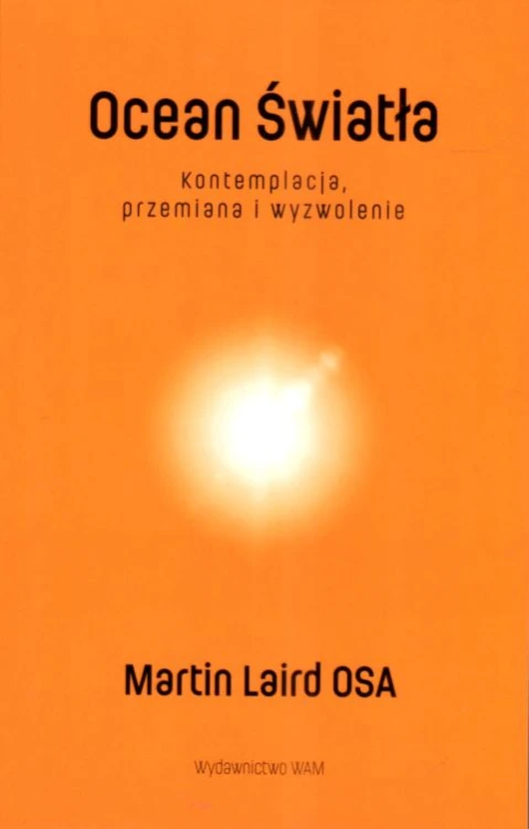 Ocean światła. Kontenplacja, przemiana i wyzwolenie (książka) - Martin Laird, rozważania, Wydawnictwo WAM, 2024 r., oprawa miękka - 68869 9788327738127
