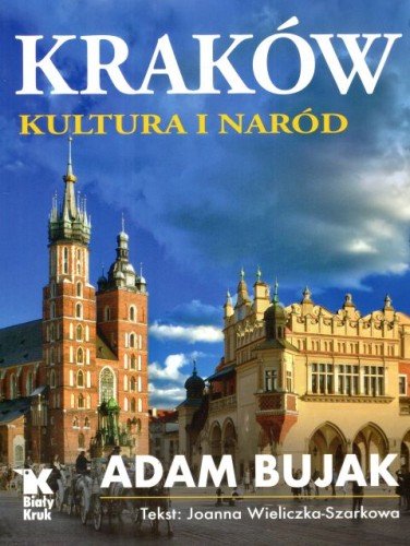 Kraków. Kultura i naród (książka) - Adam Bujak, Szarkowa Joanna Wieliczka, albumy, Wydawnictwo Biały Kruk, 2025 r., oprawa twarda - 68778 9788375534306