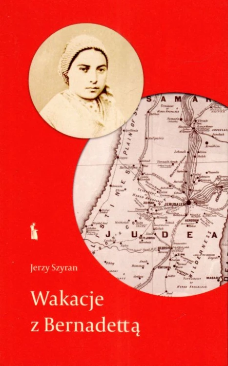Wakacje z Bernadettą (książka) - Jerzy Szyran, pielgrzymki podróże, Wydawnictwo Bratni Zew, 2024 r., oprawa miękka ze skrzydełkami - 68747 9788374855266