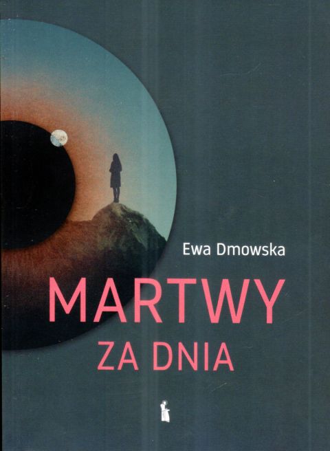 Martwy za dnia (książka) - Ewa Dmowska, powieść, Wydawnictwo Bratni Zew, 2024 r., oprawa miękka - 68713 9788374855303
