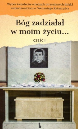 Bóg zadziałał w moim życiu... (cz.2) (książka) - Edward Staniukiewicz OFMConv, wenanty, Wydawnictwo Bratni Zew, 2024 r., oprawa miękka - 68693 9788374855167