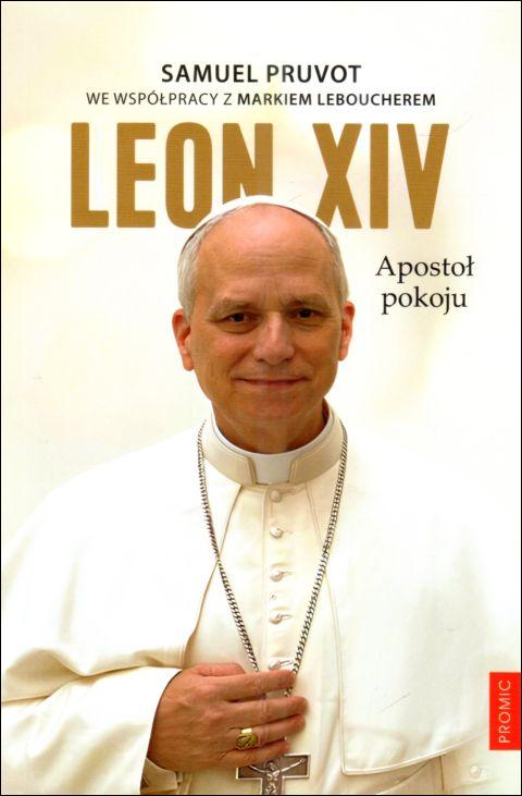 Leon XIV. Apostoł pokoju (książka) - Samuel Pruvot, Mark Leboucher, leon xiv, PROMIC, 2025 r., oprawa miękka - 68611 9788368328332