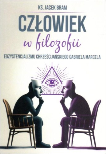 Człowiek w filozofii egzystencjonalizmu chrześcijańskiego Gabriela Marcela (książka) - ks. Jacek Bram, Karmelici, Wydawnictwo OO. Karmelitów Bosych, 2025 r., oprawa miękka - 68590 9788376047584