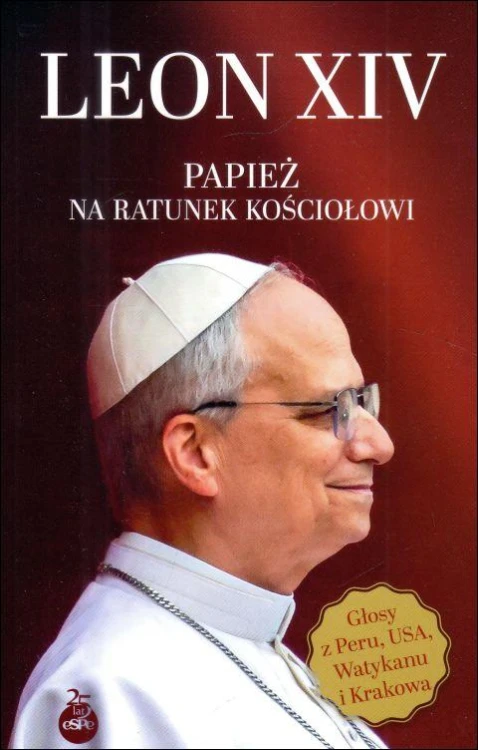 Leon XIV. Papież na ratunek Kościołowi (książka) - D. Dubiel, P. Jamróz, B. Koeppen, J. Nowak, leon xiv, Wydawnictwo eSPe, 2025 r., oprawa miękka ze skrzydełkami - 68583 9788384040430