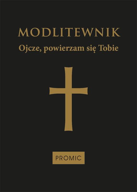 Modlitewnik Ojcze powierzam się Tobie (czarny twardy) (książka) - -, modlitewniki, Wydawnictwo Księży Marianów, oprawa twarda - 68528 9788368328202