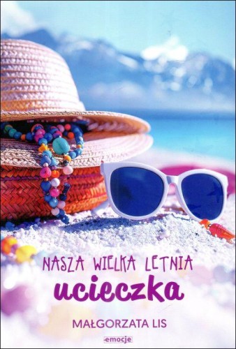 Nasza wielka letnia ucieczka (książka) - Małgorzata Lis, powieść, Wydawnictwo eSPe, 2025 r., oprawa miękka ze skrzydełkami - 68527 9788384040324