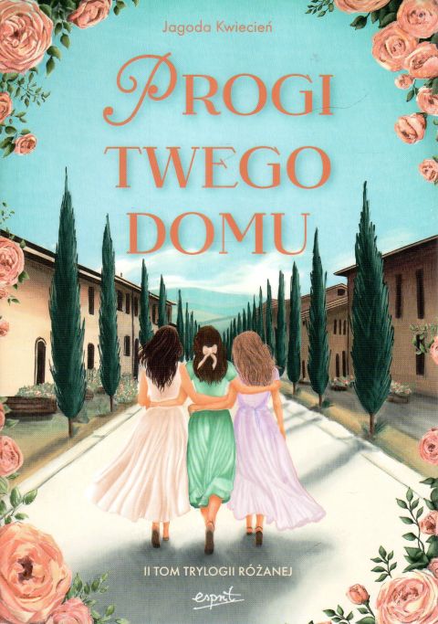 Progi Twego domu (II tom trylogii Różanej) (książka) - Jagoda Kwiecień, powieść, ESPRIT, 2025 r., oprawa miękka - 68488 9788368317664
